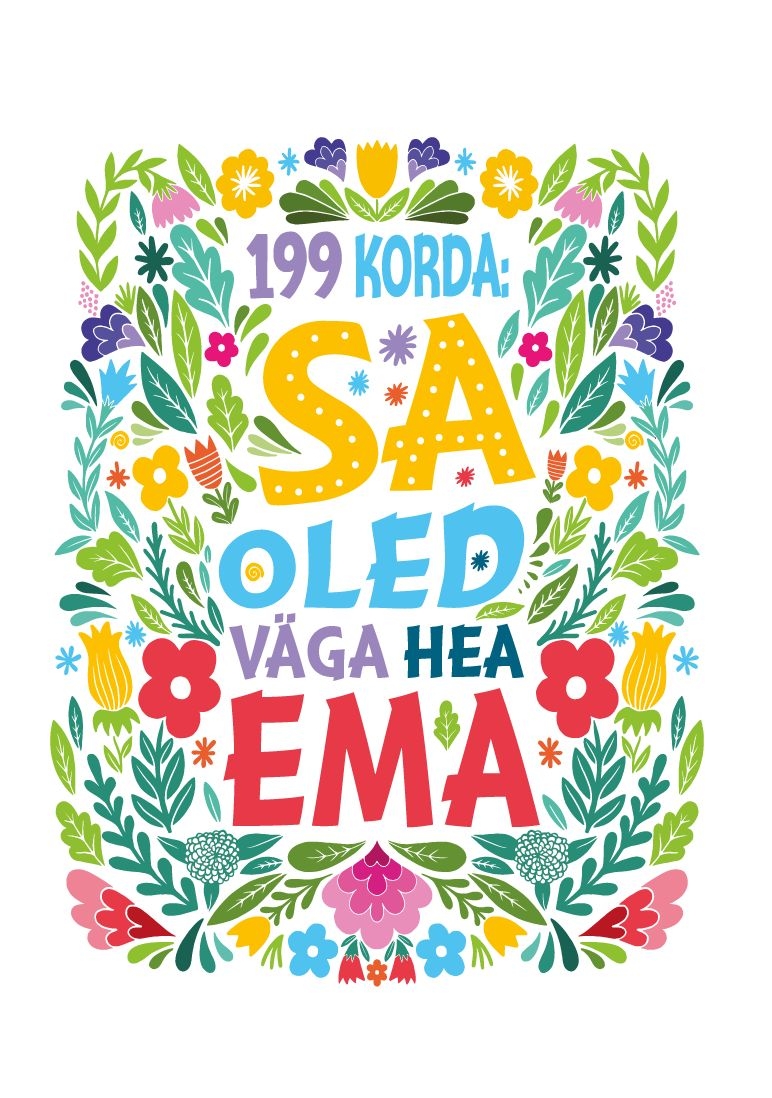 199 korda: Sa oled väga hea ema